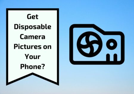 How to Get Disposable Camera Pictures on Your Phone?