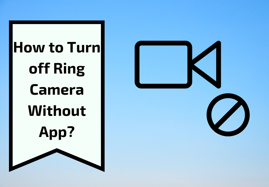 How to Turn off Ring Camera Without App?